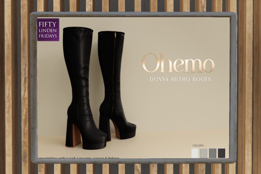 Donna Retro Boots - Legacy/Maitreya/Reborn/+mods	<a href="http://maps.secondlife.com/secondlife/Horan/49/229/2002" target="_blank">Teleport</a>