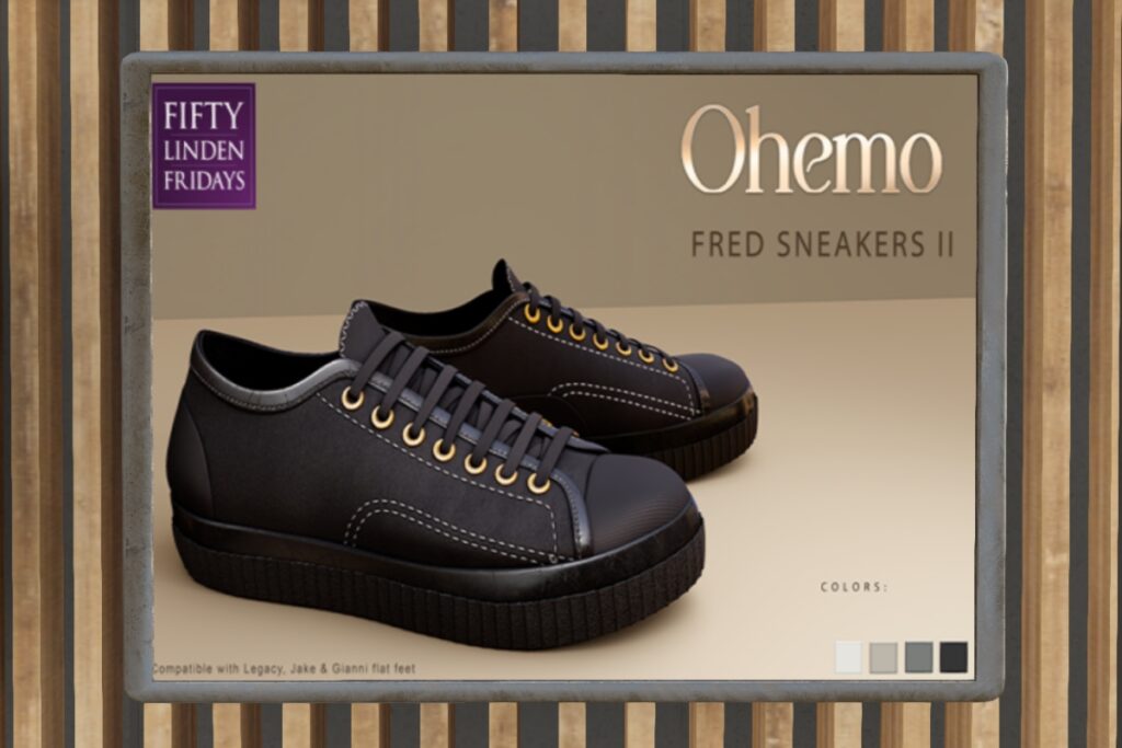 Fred Sneakers - Gianni/Jake/Legacy	<a href="http://maps.secondlife.com/secondlife/Horan/49/229/2002" target="_blank">Teleport</a>