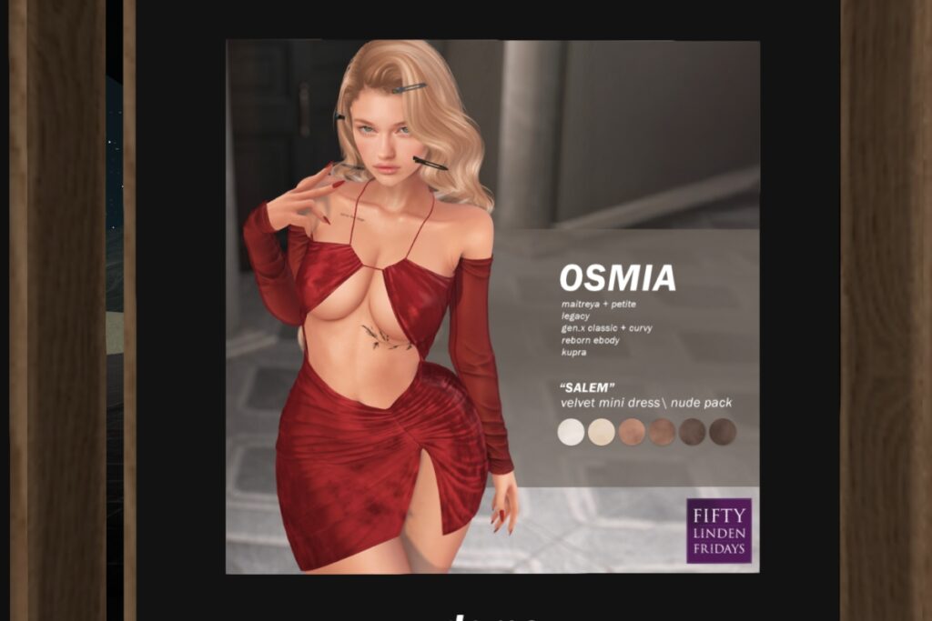 Salem Velvet Mini Dress -  GenX/Inithium/Legacy/MaitreyaX/Reborn/+mods	<a href="http://maps.secondlife.com/secondlife/OSMIA/123/140/23" target="_blank">Teleport</a>