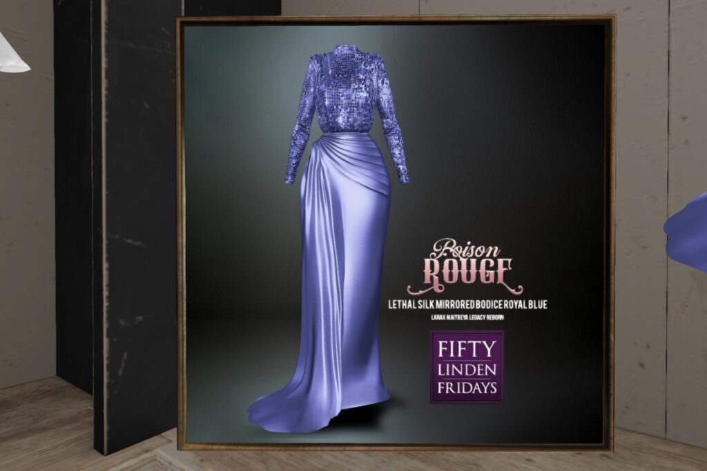 Lethal Silk Mirrored Bodice Royal Blue - Legacy/Maitreya/Reborn/+mods	<a href="http://maps.secondlife.com/secondlife/Poison%20Rouge/128/131/24" target="_blank">Teleport</a>