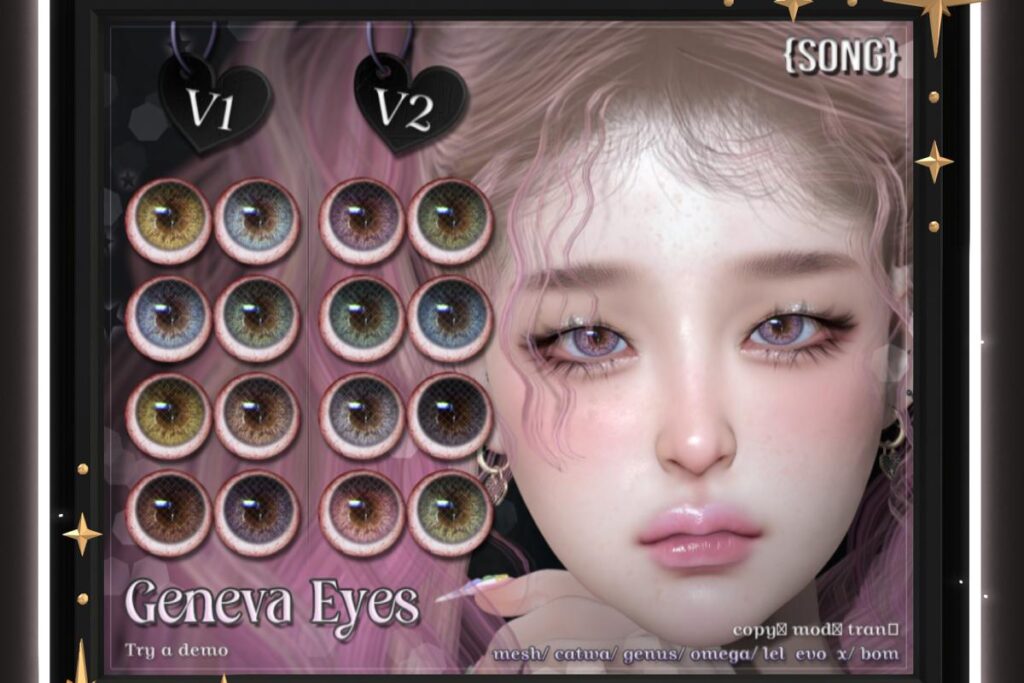 Geneva Eyes - BOM/Catwa/EvoX/Genus/Mesh/Omega, L$550 each/L$1100 FP