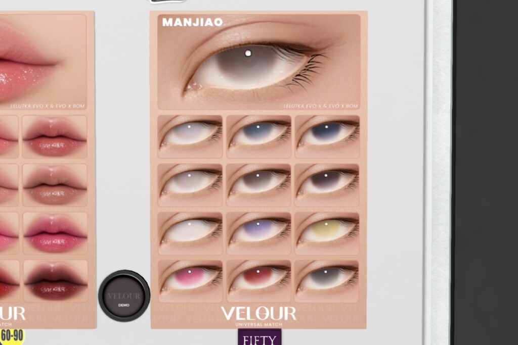 Manjiao Eyes - BOM/EvoX	<a href="http://maps.secondlife.com/secondlife/VELOUR/86/123/83" target="_blank">Teleport</a>