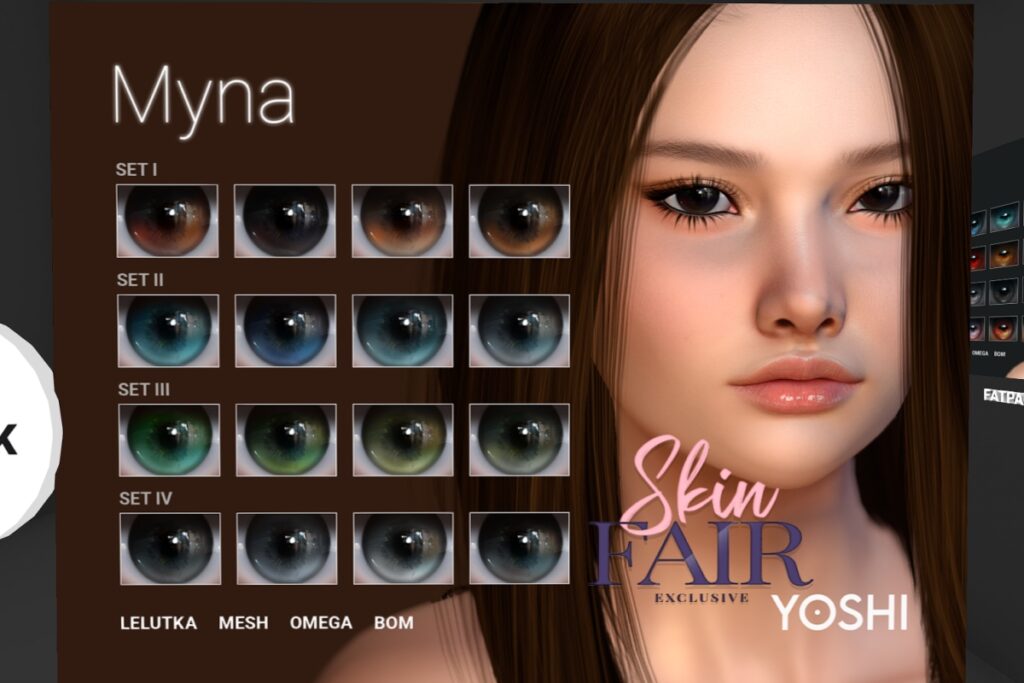 Myna Eyes - BOM/EvoX/Mesh/Omega, L$299 each/L$599 FP