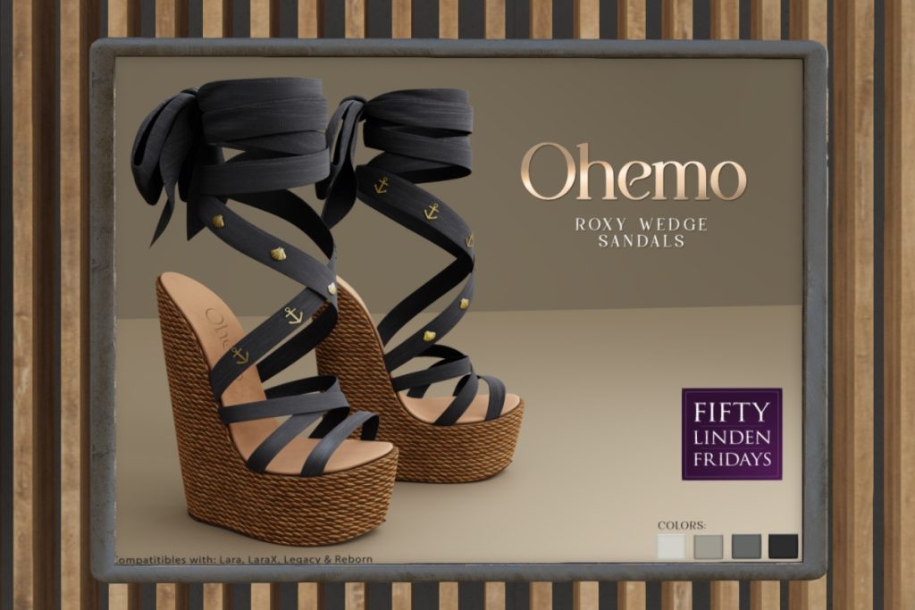 Roxy Wedge Sandals - Legacy/Maitreya/Reborn/+mods	<a href="http://maps.secondlife.com/secondlife/Horan/49/229/2002" target="_blank">Teleport</a>