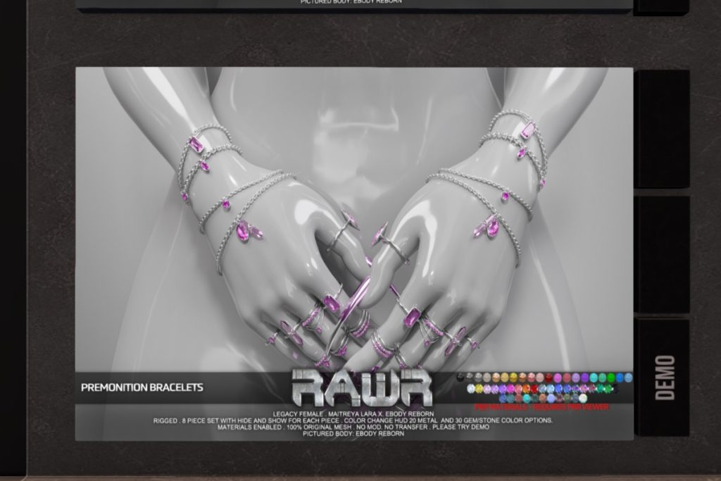 Premonition Bracelets - Legacy/Maitreya/Reborn/+mods	<a href="http://maps.secondlife.com/secondlife/RAWR/26/136/21" target="_blank">Teleport</a>