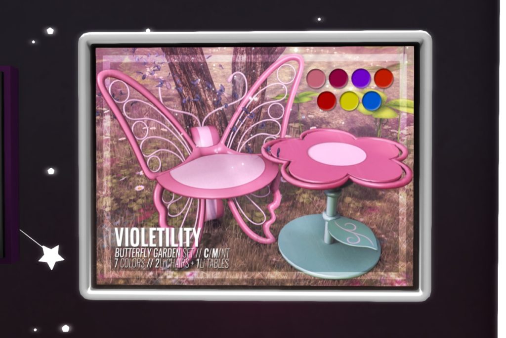 Butterfly Garden Set	<a href="http://maps.secondlife.com/secondlife/Violetility/128/166/23" target="_blank">Teleport</a>