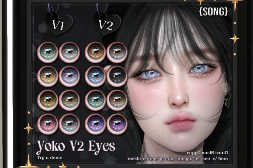 Yoko Eyes - Bom/Catwa/EvoX/Genus/Mesh/Omega, L$550 each/L$1100 FP