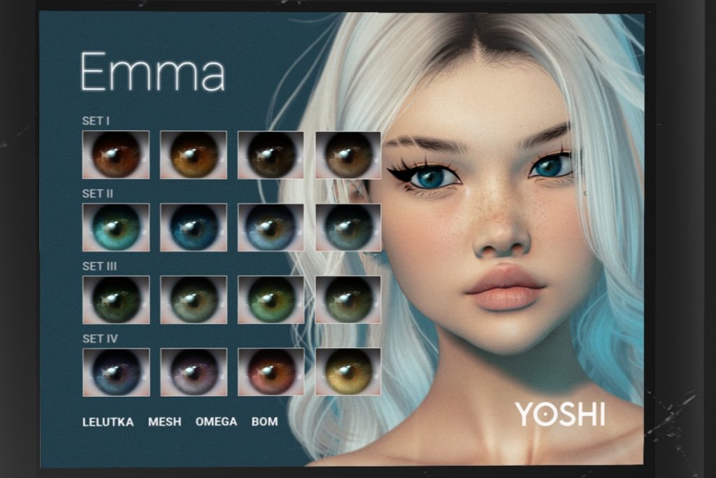 Emma Eyes - BOM/EvoX/Mesh/Omega, L$299 each/L$599 FP