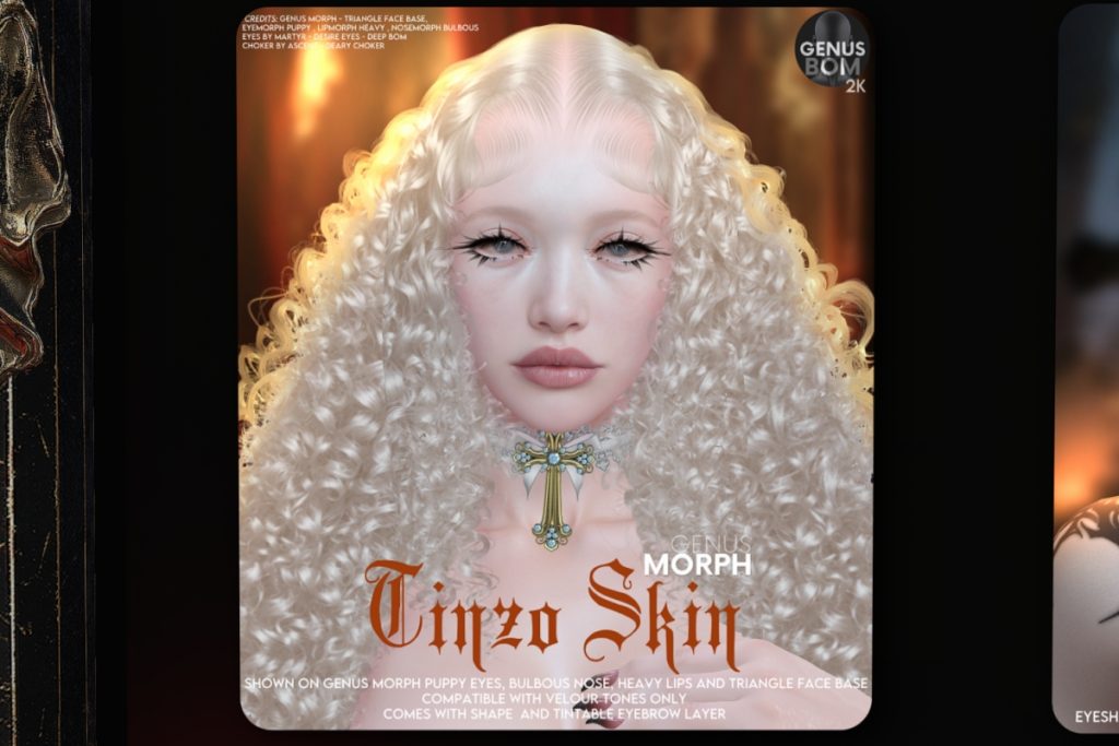 Tinzo Skin - Genus Morph, L$899 each/L$1399 FP