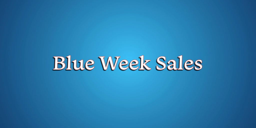 DON’T MISS OUT ON THESE BLUE WEEK SALES!