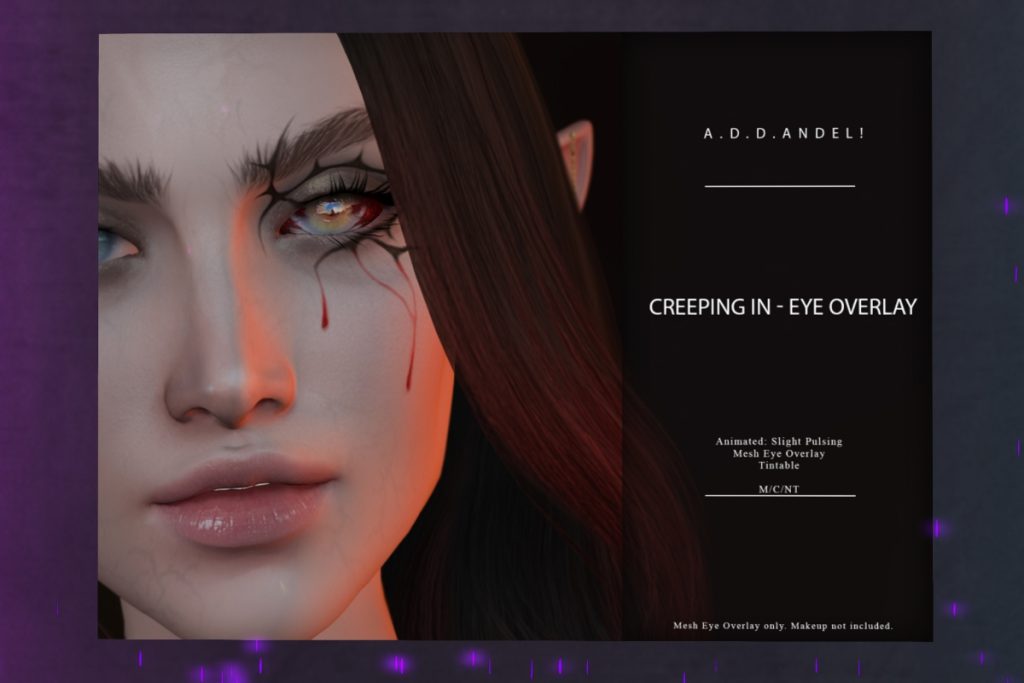 Creeping In Eye Overlay	<a href="https://maps.secondlife.com/secondlife/Neon%20Coven/204/126/32" target="_blank">Teleport</a>