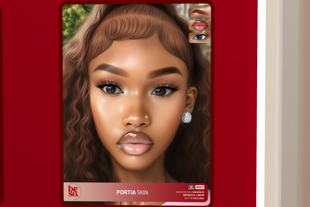 Portia Skin - Evox Briannon, L$599 each/L$1000 FP