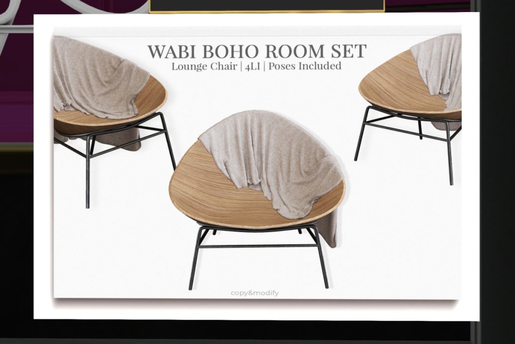 Wabi Boho Room Set: Lounge Chair	<a href="https://maps.secondlife.com/secondlife/MINIMAL%20Gallery/81/130/27" target="_blank">Teleport</a>