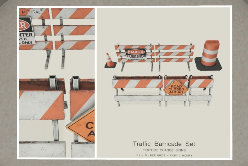 Traffic Barricade Decor Set	<a href="https://maps.secondlife.com/secondlife/Mithral/144/110/21" target="_blank">Teleport</a>